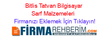 Bitlis+Tatvan+Bilgisayar+Sarf+Malzemeleri  Firmanızı+Eklemek+İçin+Tıklayın!